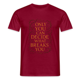 Only you can decide what breaks you - brick red