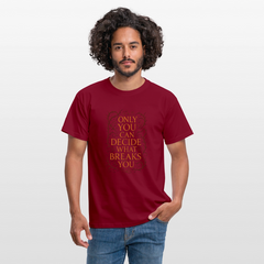 Only you can decide what breaks you - brick red