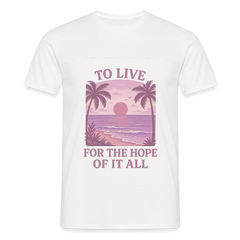 To live for the hope of it all T-shirt - white