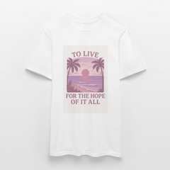 To live for the hope of it all T-shirt - white