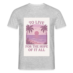 To live for the hope of it all T-shirt - heather grey