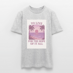 To live for the hope of it all T-shirt - heather grey