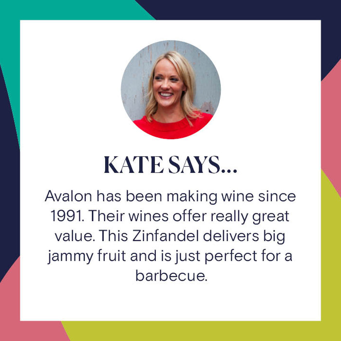 Avalon, Zinfandel 2019, Kate Says: Avalon has been making wine since 1991. Their wines offer really great value. This Zinfandel delivers big jammy fruit and is just perfect for a barbecue.