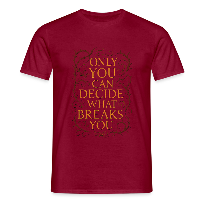 Only you can decide what breaks you - brick red