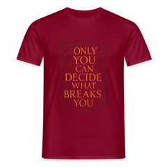 Only you can decide what breaks you - brick red