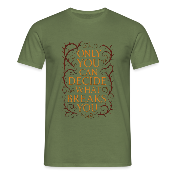 Only you can decide what breaks you - military green