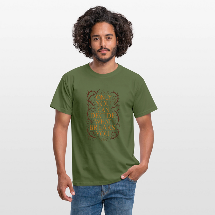 Only you can decide what breaks you - military green