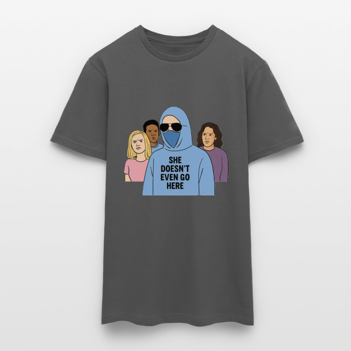 She Doesn't Even Go Here T-shirt - charcoal grey