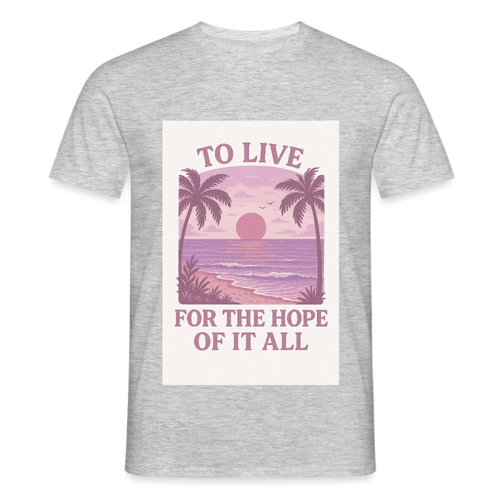To live for the hope of it all T-shirt - heather grey