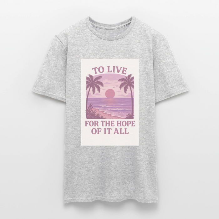 To live for the hope of it all T-shirt - heather grey