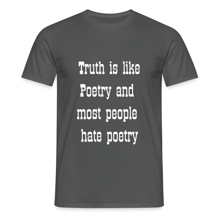 Truth is like poetry T-shirt - charcoal grey